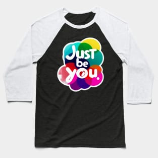 just be you Baseball T-Shirt